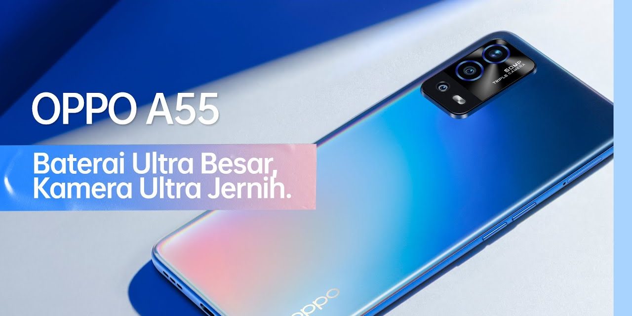 OPPO A55 Hadir Dengan Baterai Ultra Besar Dan Kamera Jernih
